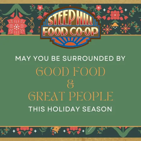 A multi coloured festive floral background with the Steep Hill logo centered at top and a green rectangle with text that reads, May You Be Surrounded by Good Food & Great People this Holiday Season.