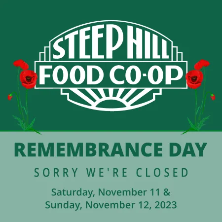 Green background with white Steep Hill logo, poppy flowers on the left and right of the log along with text that reads, Remembrance Day sorry we're closed Saturday, Nov. 11 and Sunday, Nov. 12, 2023.