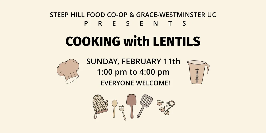 A chef hat and measuring cup sit on either side of large text that reads, Steep Hill Food Co-op & Grace-Westminster UC Presents, Cooking with Lentis on Sunday, February 11th at 1:00 pm to 4:00 pm. At the bottom sits a group of cooking utensils.