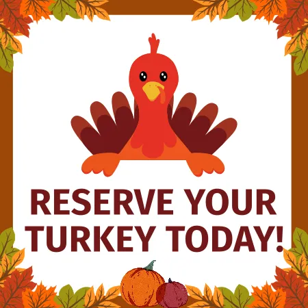 Colourful fall leaves and pumpkins form a border around a cartoon turkey and a message to Reserve Your Turkey Today!