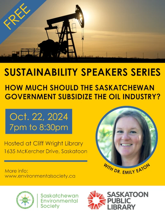 A promotional poster for Sustainability Speakers Series on the topic of How much Should the Saskatchewan Government Subsidize the Oil Industry? Event occurs on October 222, 20224 at 7 pm to 8:30 pm.